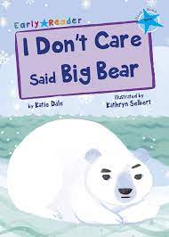 I Don't Care Said Big Bear: (Blue Early Reader)