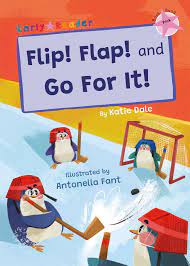 Flip Flap! and Go For It!