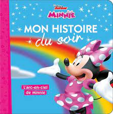 LA MAISON DE MICKEY - MON HISTOIRE DU SOIR - L'ARC-EN-CIEL DE MINNIE - DISNEY