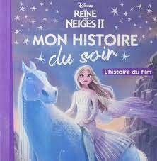 LA REINE DES NEIGES 2 - MON HISTOIRE DU SOIR - L'HISTOIRE DU FILM - DISNEY - NOUVELLE EDITION