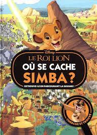 LE ROI LION - OU SE CACHE SIMBA ? - CHERCHER ET TROUVE - DISNEY