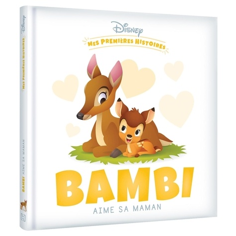 DISNEY - MES PREMIERES HISTOIRES - BAMBI AIME SA MAMAN