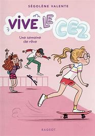 VIVE LE CE2 ! - T04 - VIVE LE CE2 ! UNE SEMAINE DE REVE