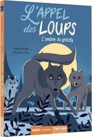 L'APPEL DES LOUPS - T01 - L'APPEL DES LOUPS - L'OMBRE DU GRIZZLY