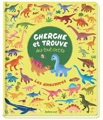 CHERCHE ET TROUVE DES TOUT-PETITS - LES DINOSAURES