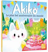 AKIKO - LE PLUS BEL ANNIVERSAIRE DU MONDE