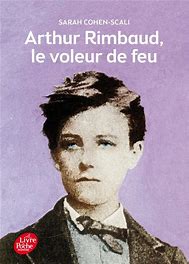 ARTHUR RIMBAUD - LE VOLEUR DE FEU