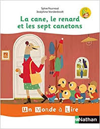 LA CANE, LE RENARD ET LES SEPT CANETONS - UN MONDE A LIRE CP- ALBUM 2 - 2019
