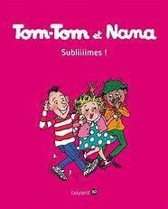 TOM-TOM ET NANA, TOME 32 - SUBLIIIMES !