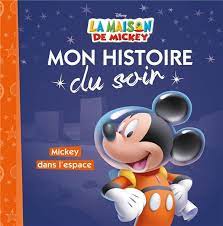 LA MAISON DE MICKEY - MON HISTOIRE DU SOIR - MICKEY DANS L'ESPACE - DISNEY