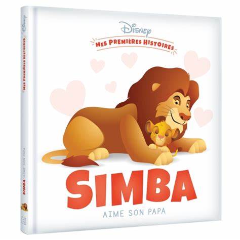 DISNEY - MES PREMIERES HISTOIRES - SIMBA AIME SON PAPA