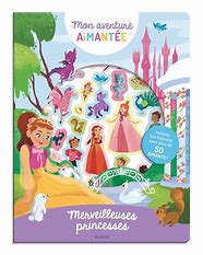 MON AVENTURE AIMANTEE - MON AVENTURE AIMANTEE : MERVEILLEUSES PRINCESSES