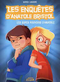 LES ENQUETES D'ANATOLE BRISTOL - T07 - LES ENQUETES D'ANATOLE BRISTOL - LES SUPER POUVOIRS D'ANATOLE