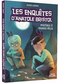 LES ENQUETES D'ANATOLE BRISTOL - T02 - LES ENQUETES D'ANATOLE BRISTOL - MYSTERES ET VISAGES PALES