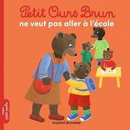 PETIT OURS BRUN NE VEUT PAS ALLER A L'ECOLE